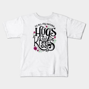 To all my haters hugs and kisses Kids T-Shirt